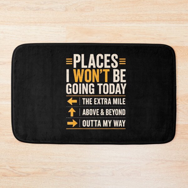 Item preview, Places I Won'T Be Going Today Extra Mile Above And Beyond designed and sold by Apparel-Vortex.