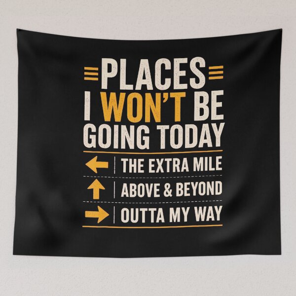 Item preview, Places I Won'T Be Going Today Extra Mile Above And Beyond designed and sold by Apparel-Vortex.