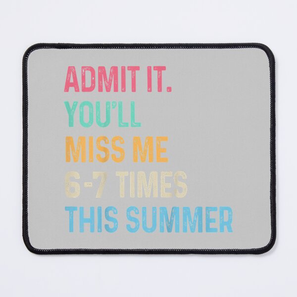 Item preview, Admit It You'll Miss Me 6-7 Times This Summer Funny Last Day designed and sold by mjohnson9.