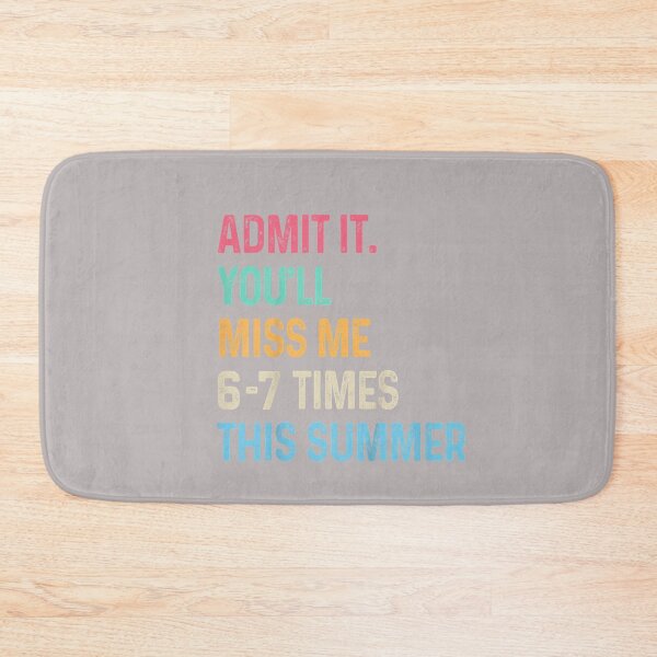 Item preview, Admit It You'll Miss Me 6-7 Times This Summer Funny Last Day designed and sold by mjohnson9.