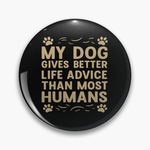 Item preview, My Dog Gives Better Life Advice Quote designed and sold by GiaoCalonas.