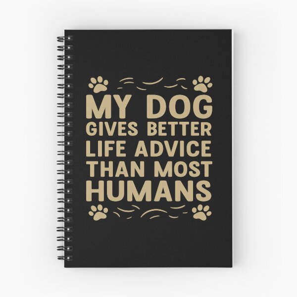 Item preview, My Dog Gives Better Life Advice Quote designed and sold by GiaoCalonas.