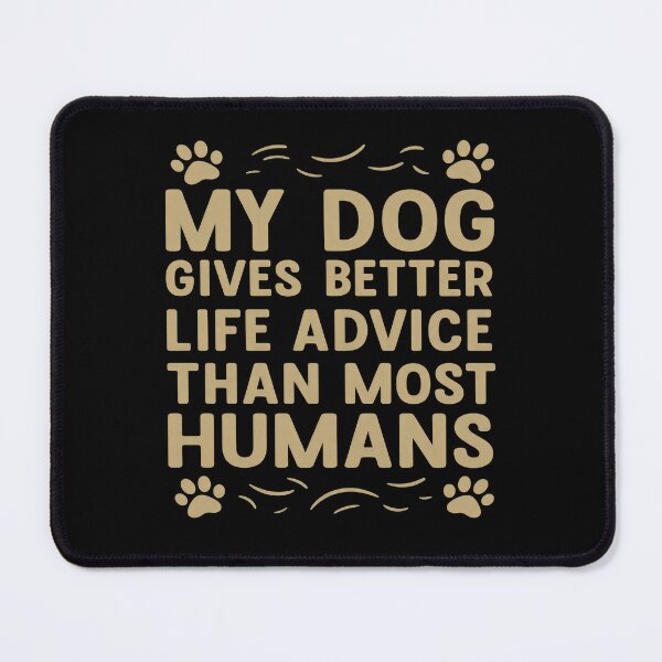 Item preview, My Dog Gives Better Life Advice Quote designed and sold by GiaoCalonas.