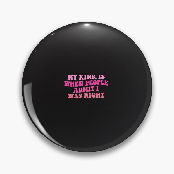 Item preview, My Kink Is When People Admit I Was Right Funny Sarcastic Quote designed and sold by kiralynstration.