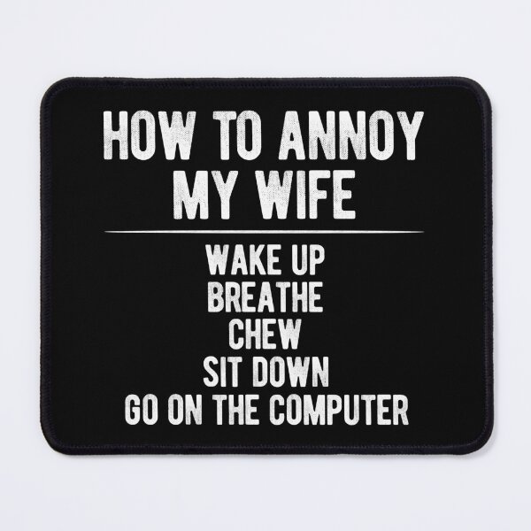 Item preview, HOW TO ANNOY MY WIFE designed and sold by Mclickster.