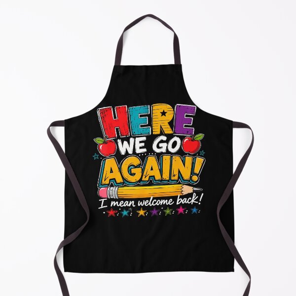 Item preview, Here We Go Again I Mean Welcome Back To School Funny Teacher designed and sold by Apparel-Vortex.