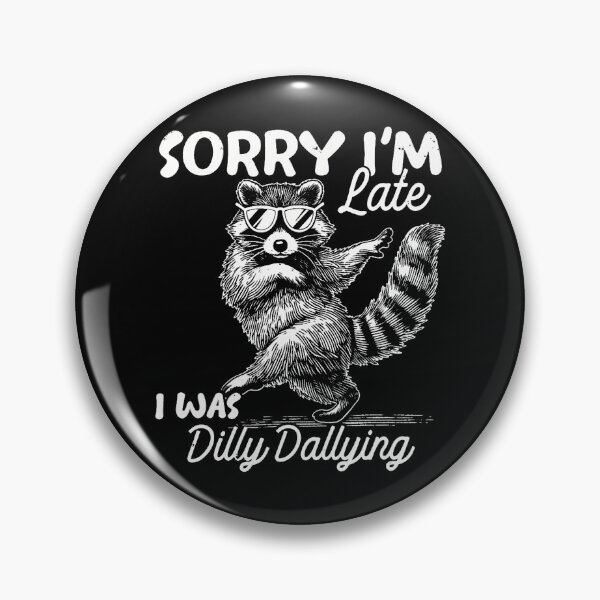 Item preview, Sorry Im Late I Was Dilly Dallying Funny Raccoon Design designed and sold by Apparel-Vortex.