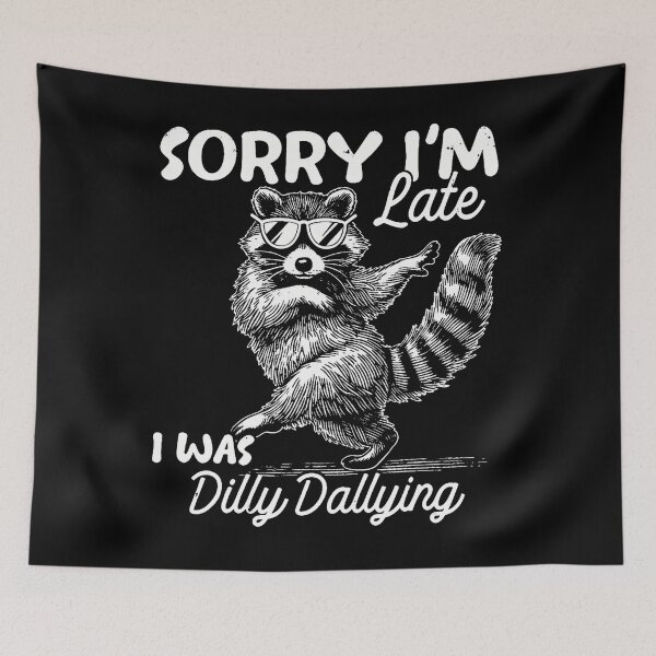 Item preview, Sorry Im Late I Was Dilly Dallying Funny Raccoon Design designed and sold by Apparel-Vortex.