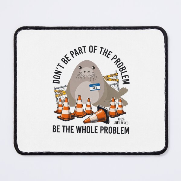 Item preview, Neil The Seal Dont be Part of The Problem designed and sold by JohnathaPhillip.