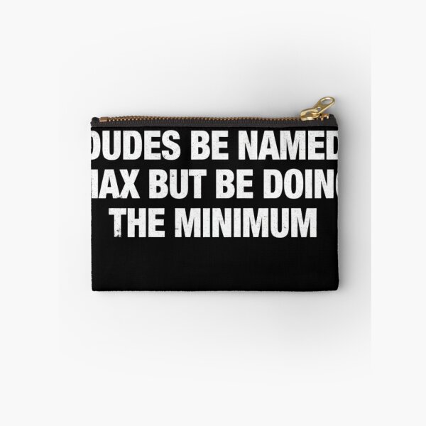 Item preview, Dudes Be Named Max But Doing The Minimum Sarcastic Meme designed and sold by haitrieuic96.