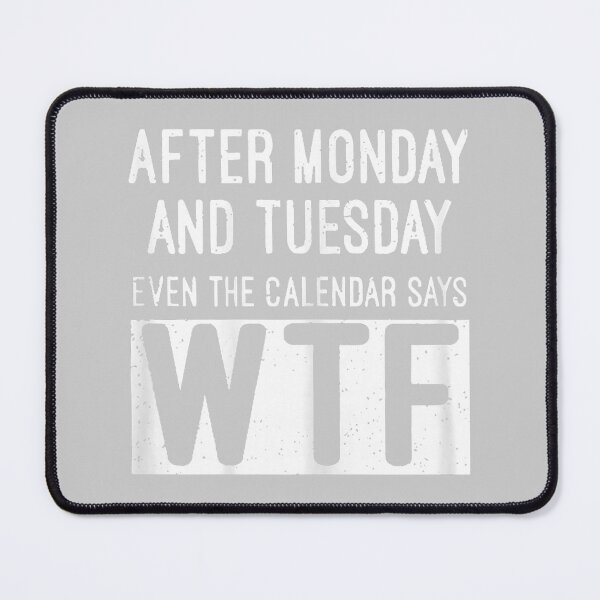 Item preview, After Monday and Tuesday Even The Calendar Says WTF designed and sold by mjohnson9.
