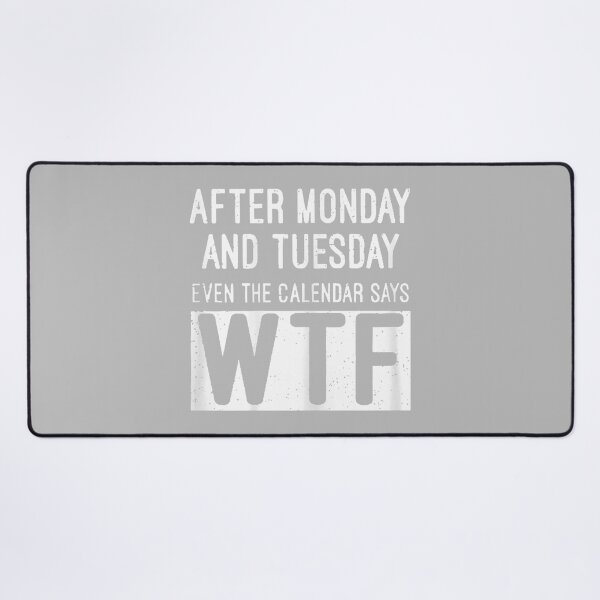 Item preview, After Monday and Tuesday Even The Calendar Says WTF designed and sold by mjohnson9.
