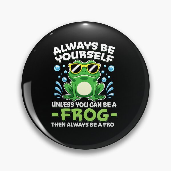 Item preview, Always Be Yourself Unless You Can Be A Frog Funny Quote designed and sold by MiALopezArt.