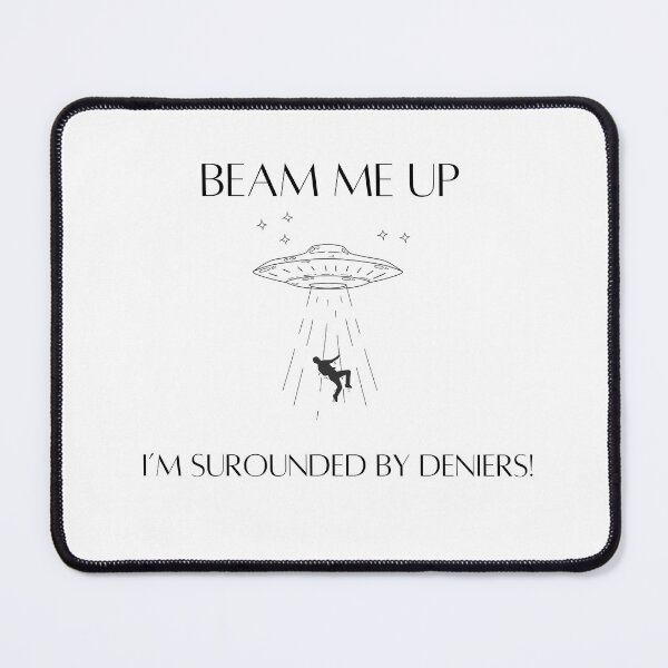Item preview, Beam Me Up - I'm surrounded by deniers designed and sold by Esoteric Excavation.