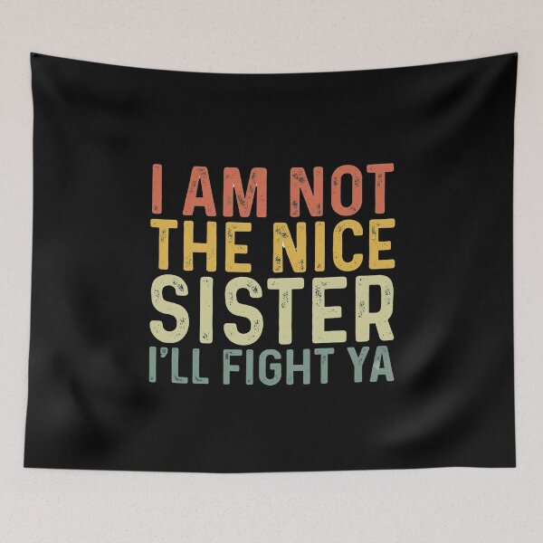 Item preview, I Am Not The Nice Sister I’ll Fight Ya Design designed and sold by Your Favorite Store.