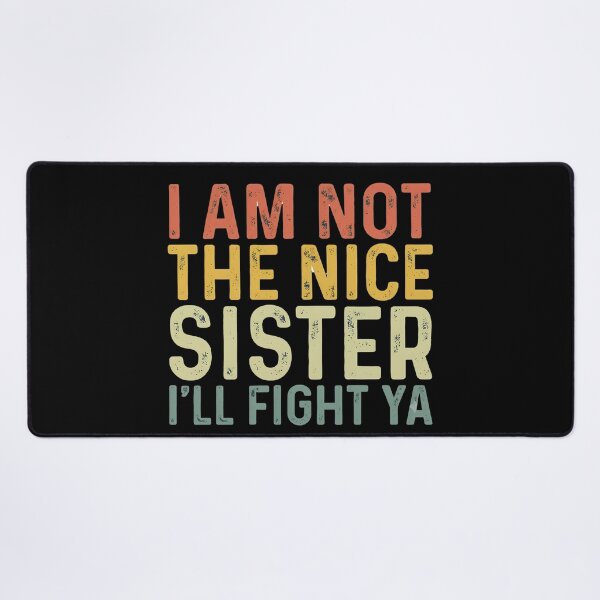 Item preview, I Am Not The Nice Sister I’ll Fight Ya Design designed and sold by yourfavoritestore.