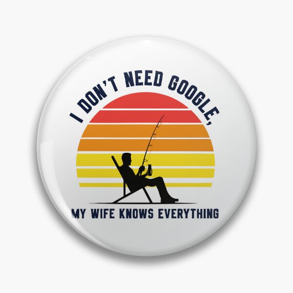Item preview, I Don't Need Google My Wife Knows Everything Fishing Graphic designed and sold by VibeVaultWear.