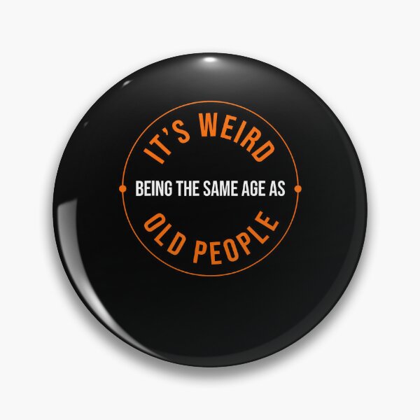 Item preview, It's Weird Being The Same Age As Old People Sarcastic Humor designed and sold by Lhwatsrdina.