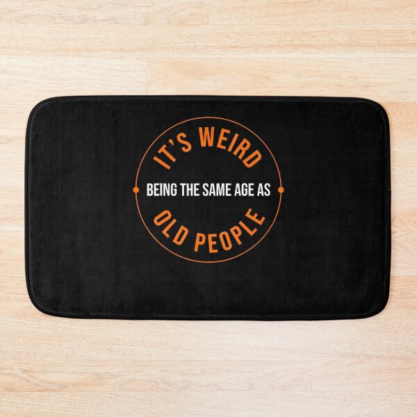 Item preview, It's Weird Being The Same Age As Old People Sarcastic Humor designed and sold by Lhwatsrdina.