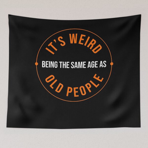 Item preview, It's Weird Being The Same Age As Old People Sarcastic Humor designed and sold by Lhwatsrdina.
