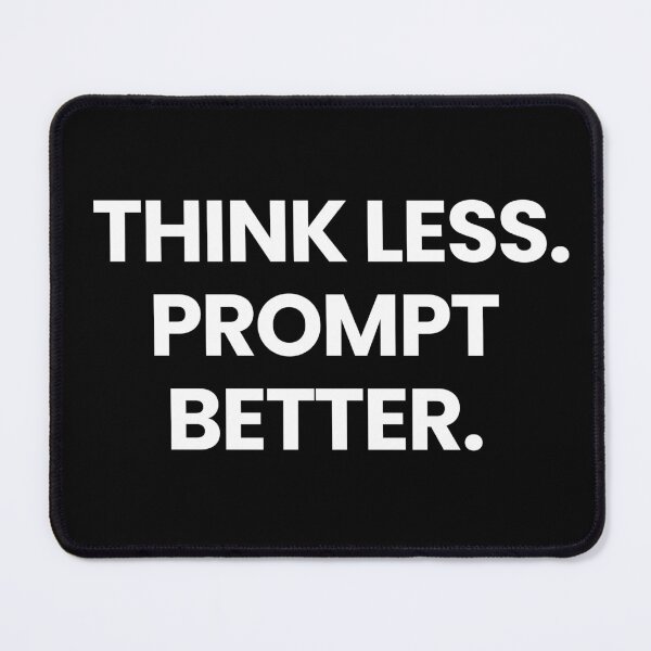 Item preview, Think less prompt better funny quote designed and sold by MiniCooper27.