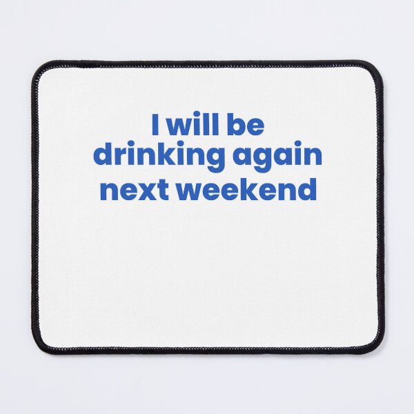 Item preview, I Will Be Drinking Again, Next Weekend  designed and sold by Odar.