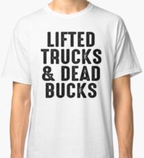 Lifted trucks & dead bucks. Classic T-Shirt