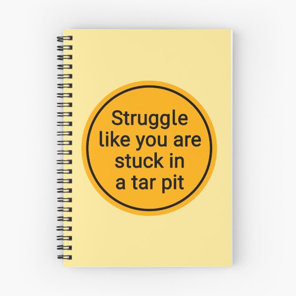 Item preview, Struggle Like You Are Stuck In A Tar Pit designed and sold by Urban Anomaly.