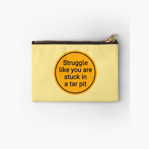 Item preview, Struggle Like You Are Stuck In A Tar Pit designed and sold by Urban Anomaly.