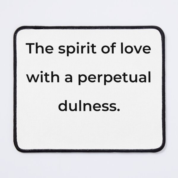 Item preview, “The spirit of love with a perpetual dulness.” - print black designed and sold by ariksworld.