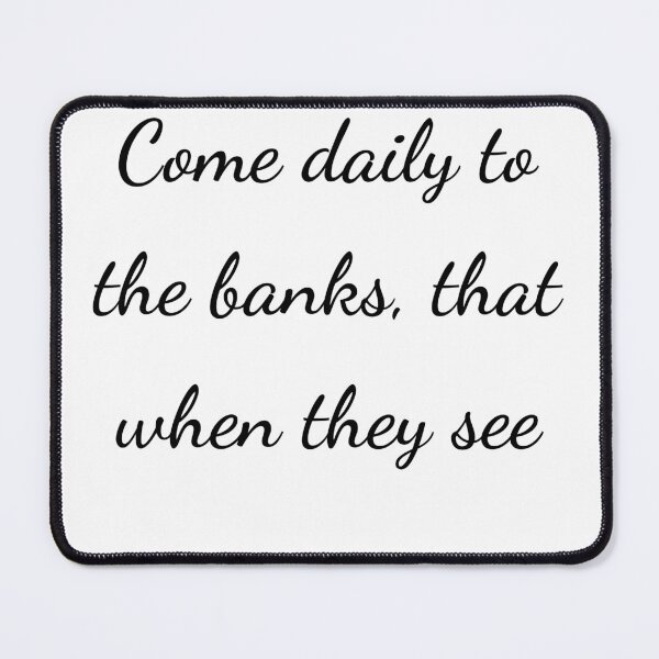 Item preview, “Come daily to the banks, that when they see” - handwriting black designed and sold by ariksworld.
