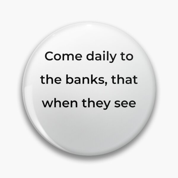 Item preview, “Come daily to the banks, that when they see” - print black designed and sold by ariksworld.