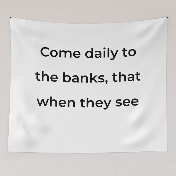 Item preview, “Come daily to the banks, that when they see” - print black designed and sold by ariksworld.