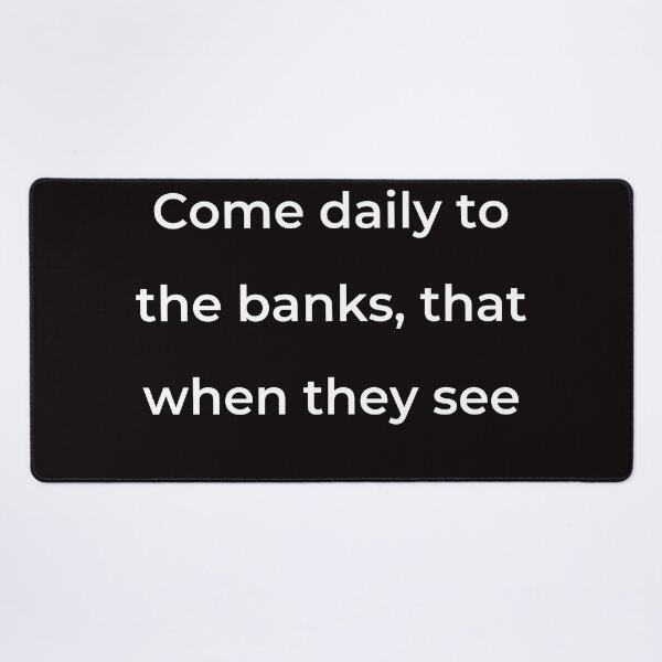 Item preview, “Come daily to the banks, that when they see” - print white designed and sold by ariksworld.