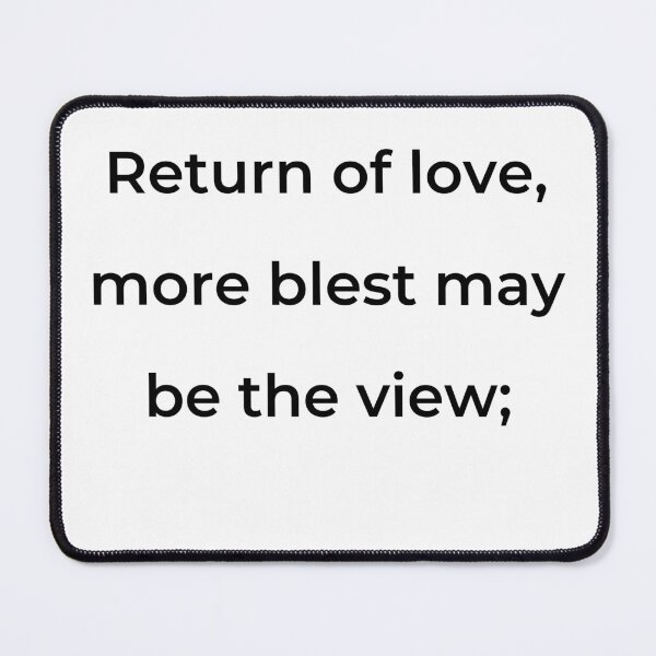 Item preview, “Return of love, more blest may be the view;” - print black designed and sold by ariksworld.