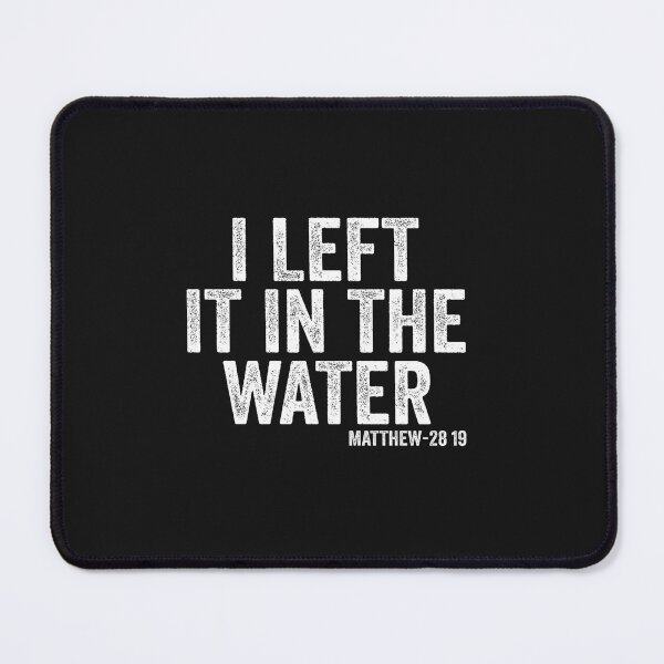 Item preview, I Left It in The Water Matthew 28 19 Christian Baptism designed and sold by FrankIsabel.