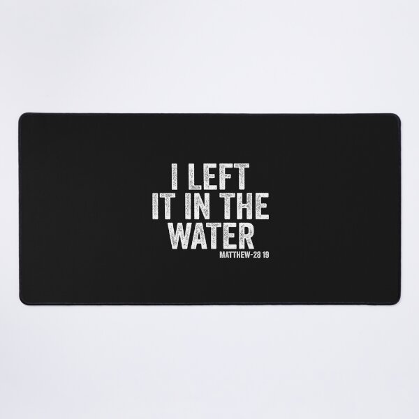 Item preview, I Left It in The Water Matthew 28 19 Christian Baptism designed and sold by FrankIsabel.