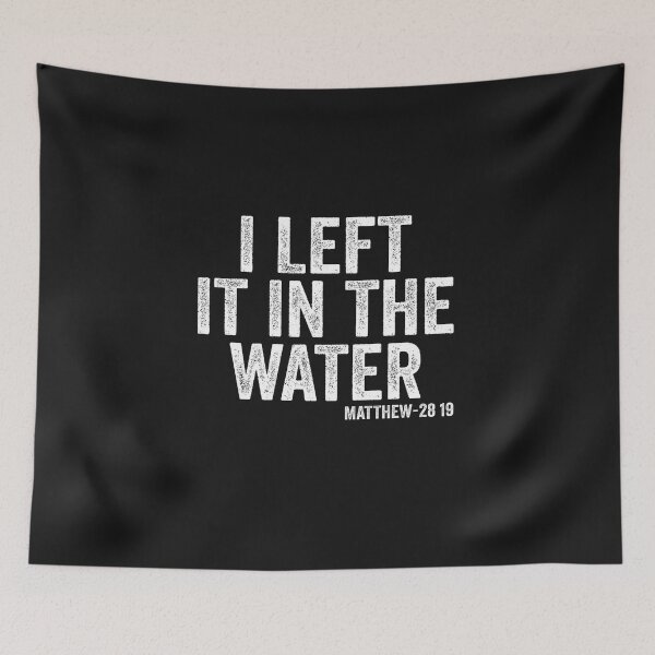Item preview, I Left It in The Water Matthew 28 19 Christian Baptism designed and sold by FrankIsabel.