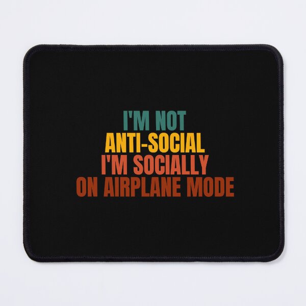 Item preview, I'm not anti social i'm socially on airoplane mode designed and sold by Dondonmart.