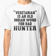 Vegetarian is an old indian word for bad hunter. Classic T-Shirt