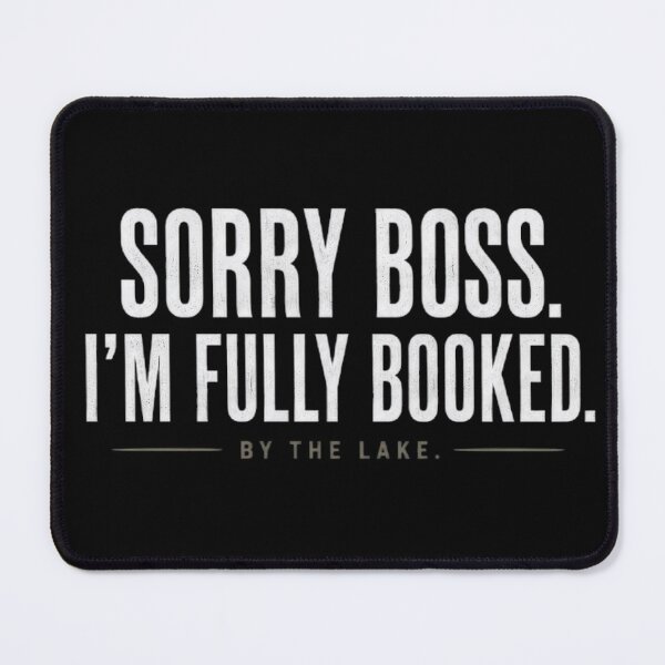 Item preview, SORRY BOSS. I'M FULLY BOOKED. BY THE LAKE. ? designed and sold by FischingVibes.