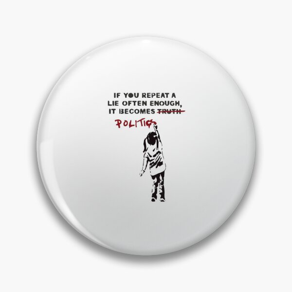Item preview, banksy if you repeat a lie often enough it becomes politics designed and sold by Nas-Art-sim.