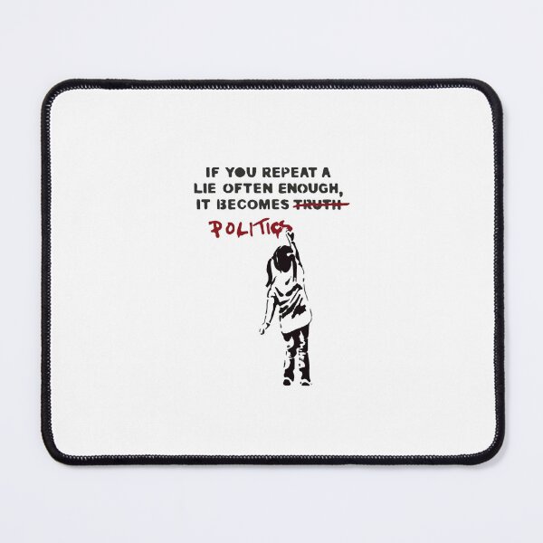 Item preview, banksy if you repeat a lie often enough it becomes politics designed and sold by Nas-Art-sim.