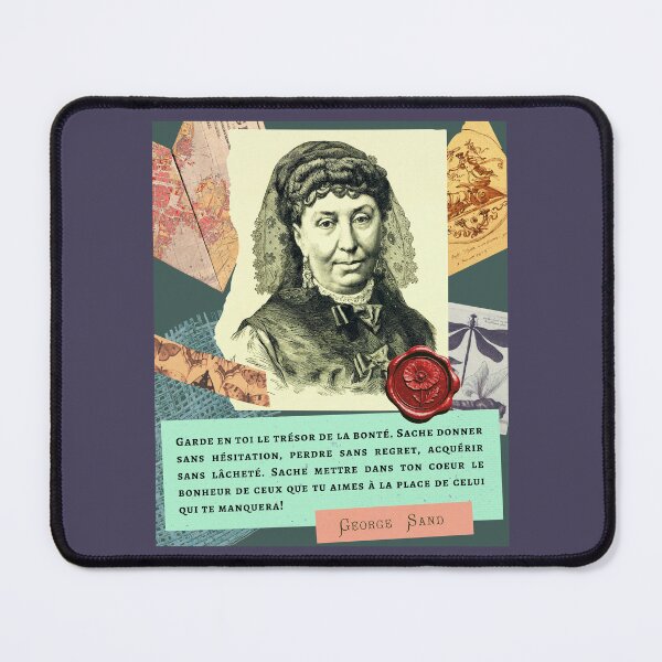 Item preview, George Sand quote: Garde en toi le trésor de la bonté. Sache donner sans hésitation, perdre sans regret, acquérir sans lâcheté. designed and sold by artbleed.