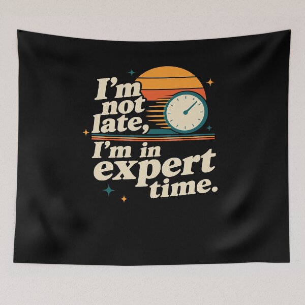 Item preview, I’m not late, I’m in expert time. Humor. designed and sold by FreshPixelArt.