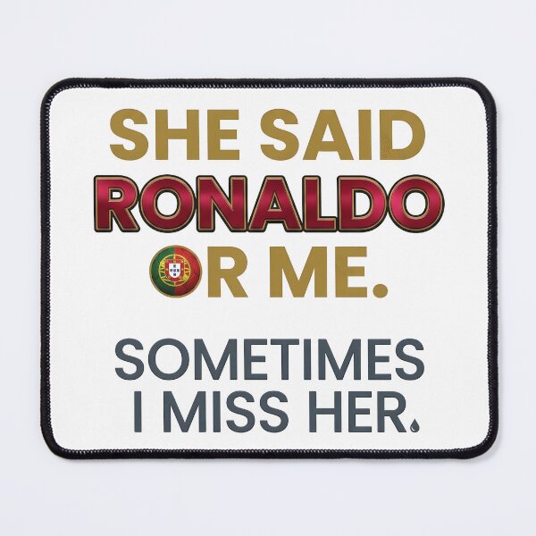 Item preview, She said Ronaldo or me, sometimes I miss her designed and sold by Your Favorite Store.