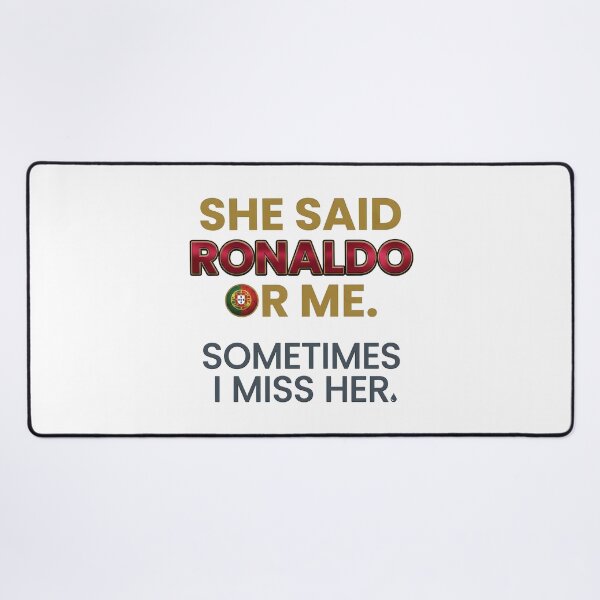 Item preview, She said Ronaldo or me, sometimes I miss her designed and sold by yourfavoritestore.