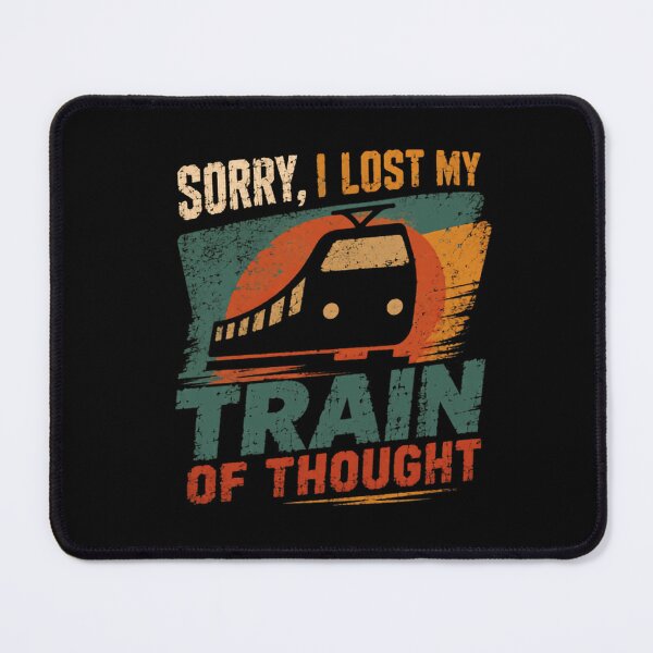 Item preview, Sorry, I Lost My Train Of Thought Train Lover Humor Pun designed and sold by HumansStuck12.