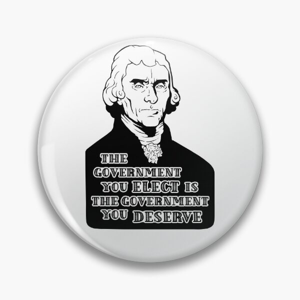 Item preview, The Government You Elect is the Government You Deserve designed and sold by Rustburn.