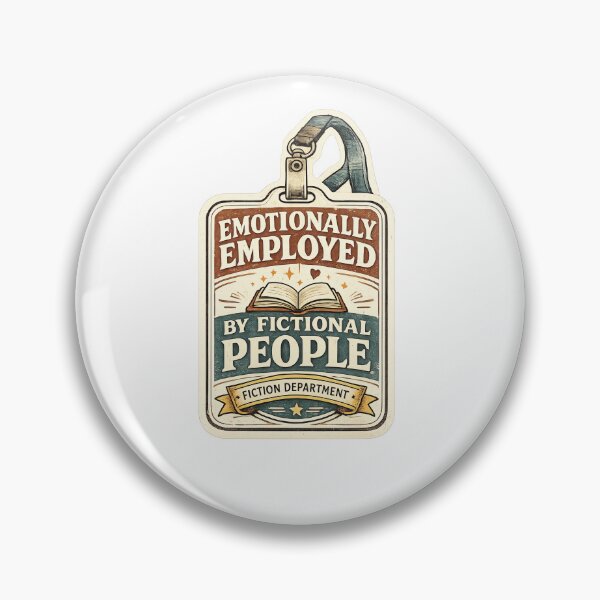 Item preview, Emotionally employed by fictional characters | Book lover badge designed and sold by CristalineDart.